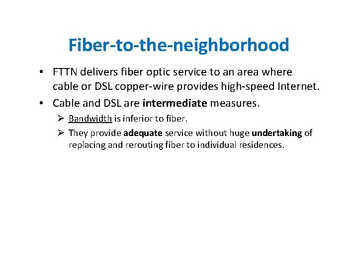 Fiber-to-the-neighborhood • FTTN delivers fiber optic service to an area where cable or DSL