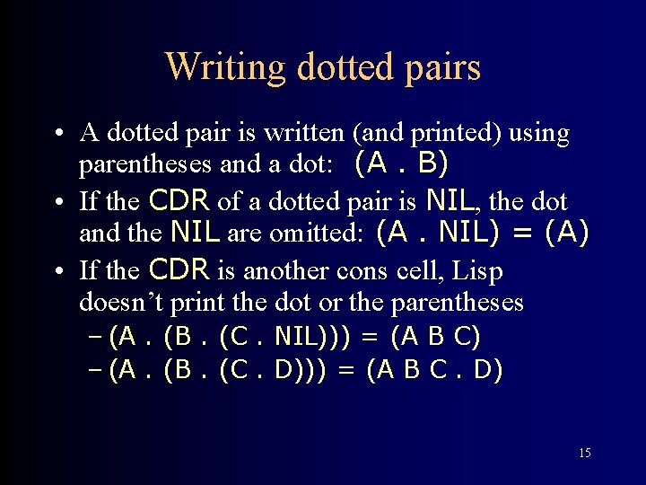 Writing dotted pairs • A dotted pair is written (and printed) using parentheses and
