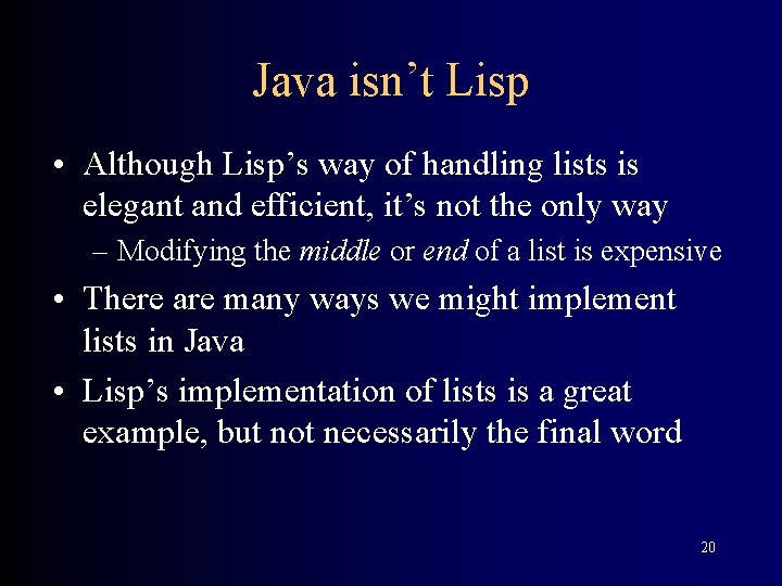 Java isn’t Lisp • Although Lisp’s way of handling lists is elegant and efficient,
