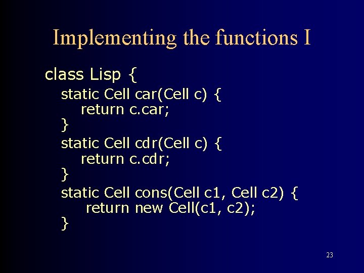 Implementing the functions I class Lisp { static Cell car(Cell c) { return c.