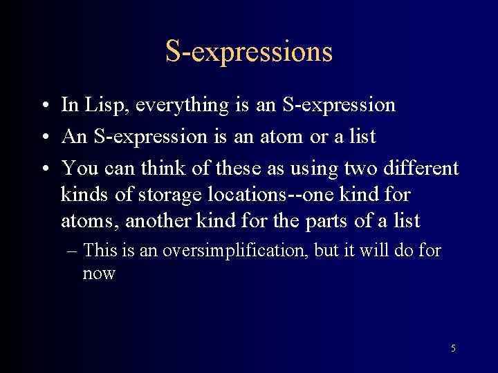 S-expressions • In Lisp, everything is an S-expression • An S-expression is an atom