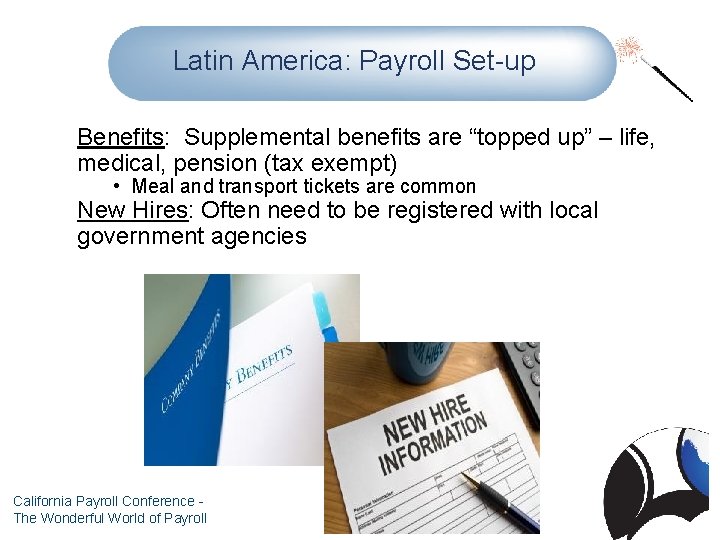 Latin America: Payroll Set-up Benefits: Supplemental benefits are “topped up” – life, medical, pension