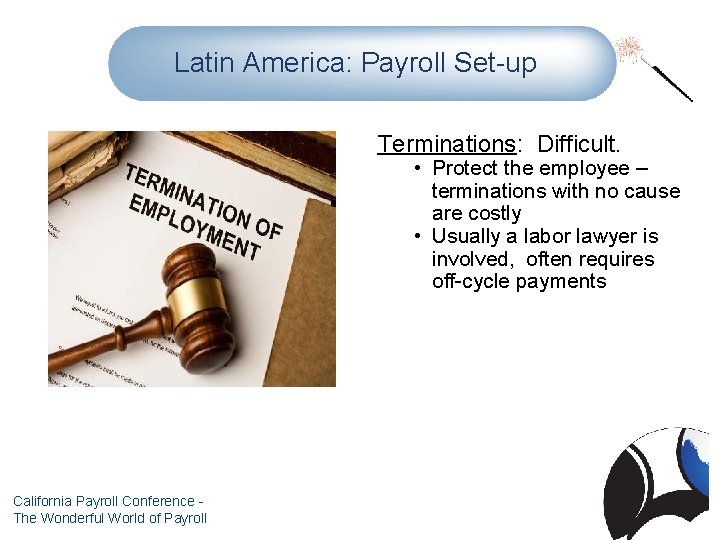 Latin America: Payroll Set-up Terminations: Difficult. • Protect the employee – terminations with no