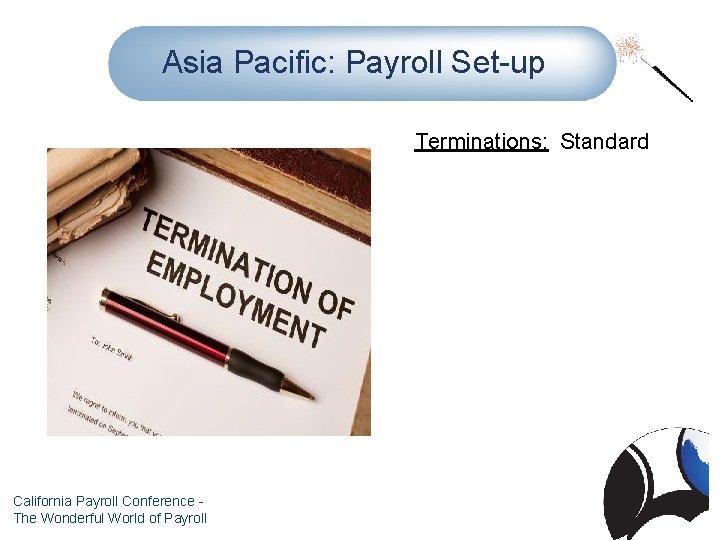 Asia Pacific: Payroll Set-up Terminations: Standard California Payroll Conference The Wonderful World of Payroll
