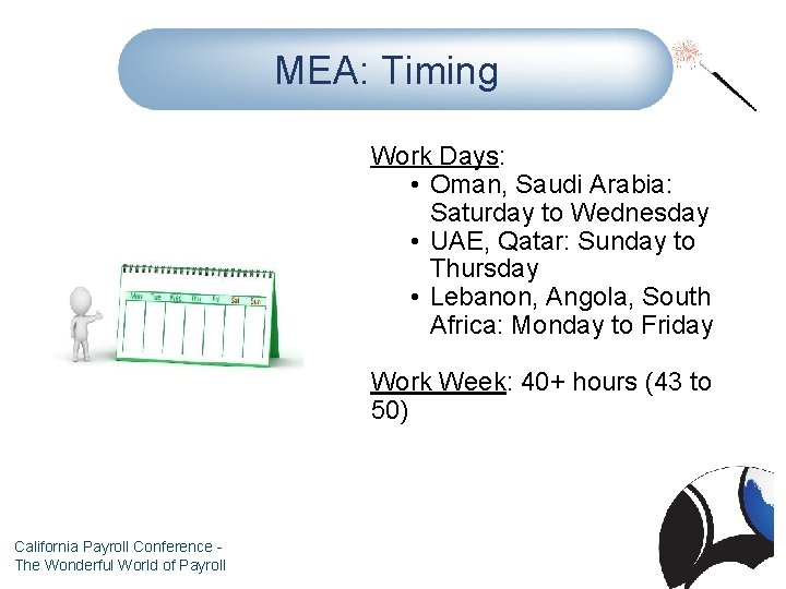 MEA: Timing Work Days: • Oman, Saudi Arabia: Saturday to Wednesday • UAE, Qatar: