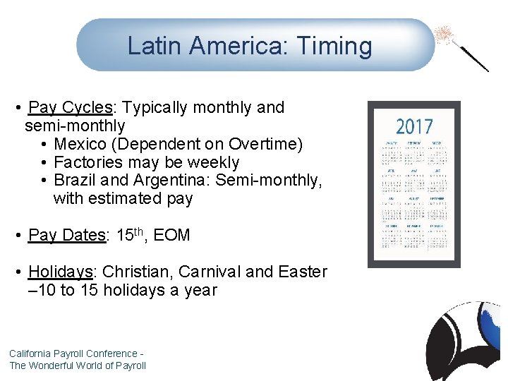 Latin America: Timing • Pay Cycles: Typically monthly and semi-monthly • Mexico (Dependent on