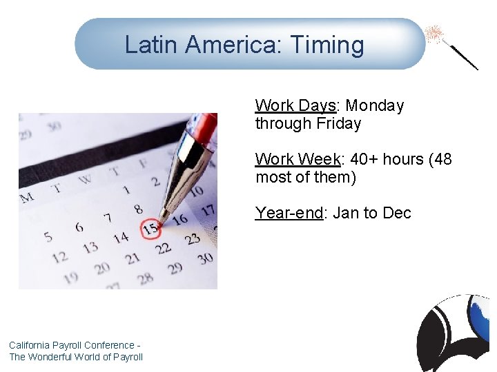 Latin America: Timing Work Days: Monday through Friday Work Week: 40+ hours (48 most