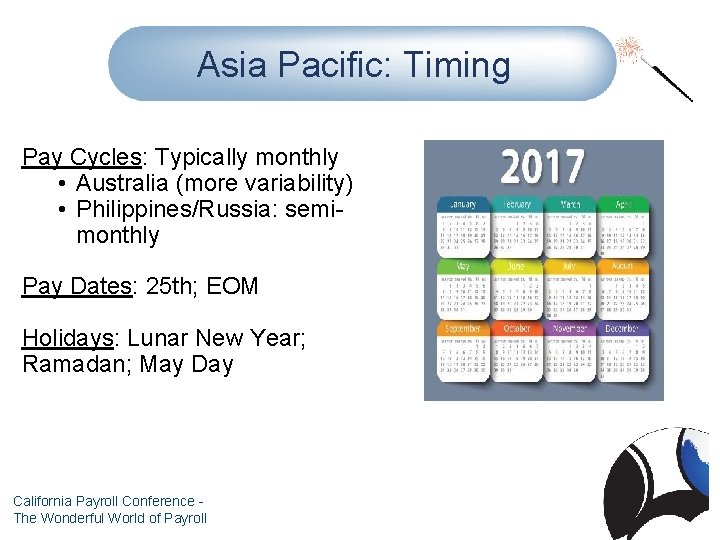 Asia Pacific: Timing Pay Cycles: Typically monthly • Australia (more variability) • Philippines/Russia: semimonthly