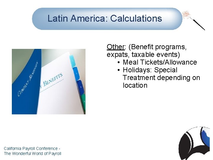 Latin America: Calculations Other: (Benefit programs, expats, taxable events) • Meal Tickets/Allowance • Holidays: