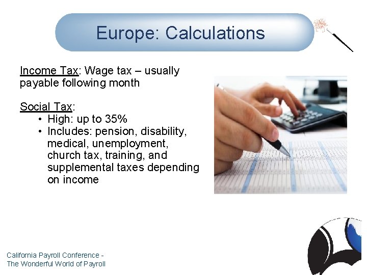 Europe: Calculations Income Tax: Wage tax – usually payable following month Social Tax: •