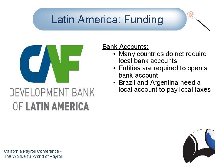 Latin America: Funding Bank Accounts: • Many countries do not require local bank accounts