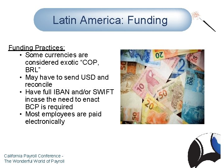 Latin America: Funding Practices: • Some currencies are considered exotic “COP, BRL” • May