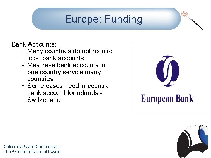 Europe: Funding Bank Accounts: • Many countries do not require local bank accounts •