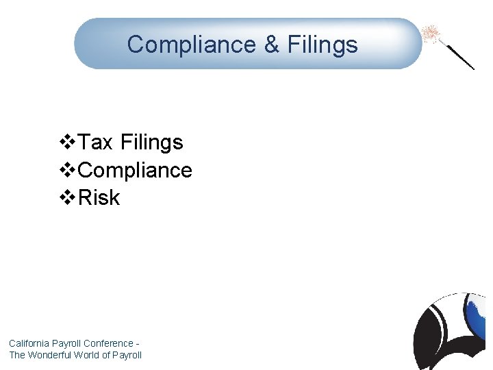 Compliance & Filings v. Tax Filings v. Compliance v. Risk California Payroll Conference The