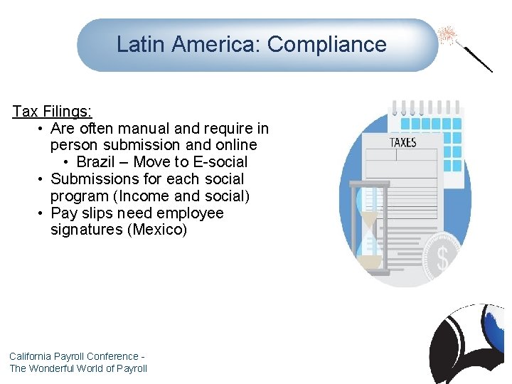 Latin America: Compliance Tax Filings: • Are often manual and require in person submission