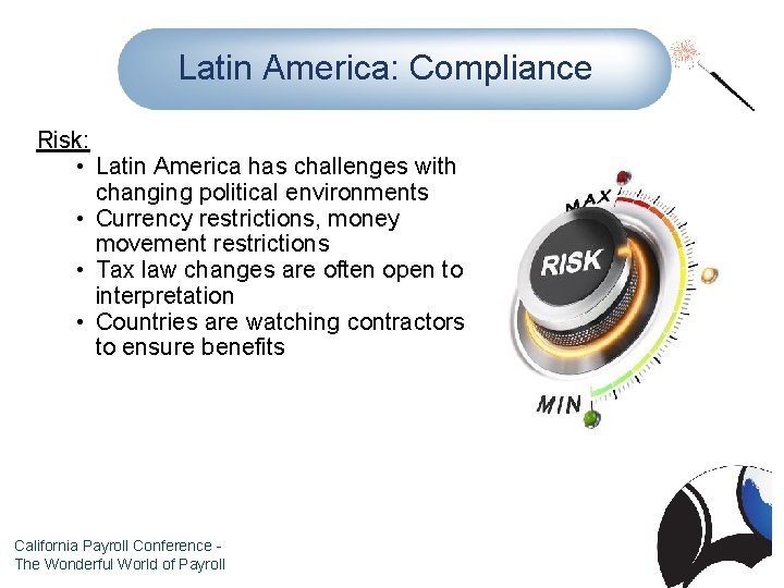 Latin America: Compliance Risk: • Latin America has challenges with changing political environments •