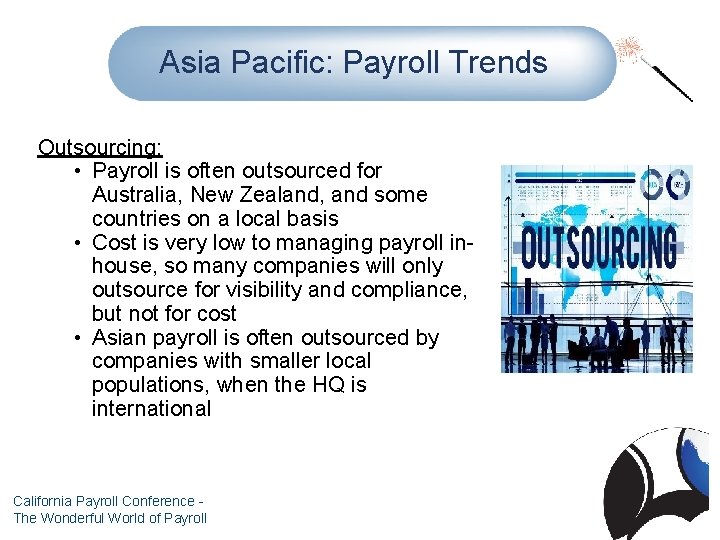 Asia Pacific: Payroll Trends Outsourcing: • Payroll is often outsourced for Australia, New Zealand,