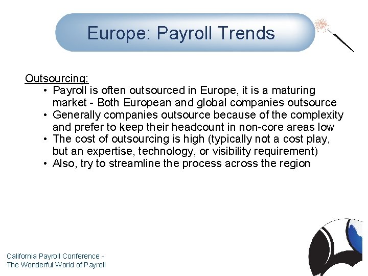 Europe: Payroll Trends Outsourcing: • Payroll is often outsourced in Europe, it is a