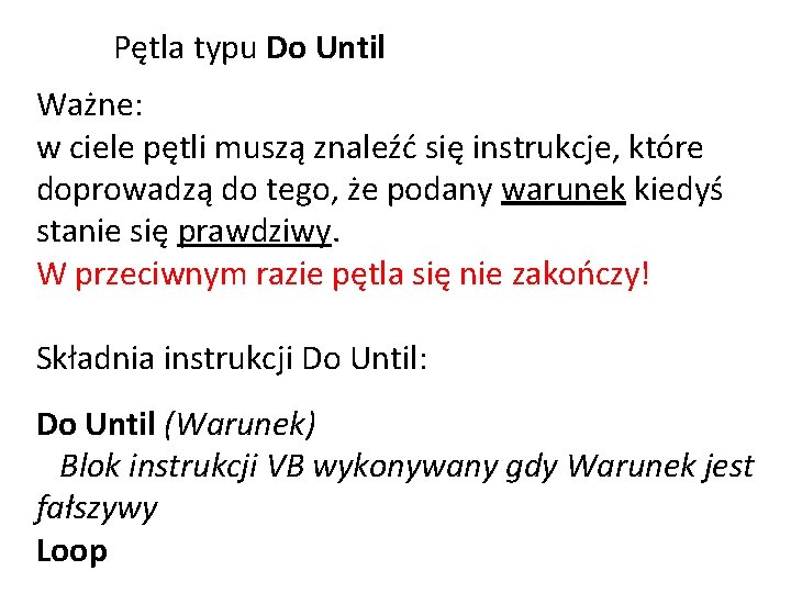 Pętla typu Do Until Ważne: w ciele pętli muszą znaleźć się instrukcje, które doprowadzą