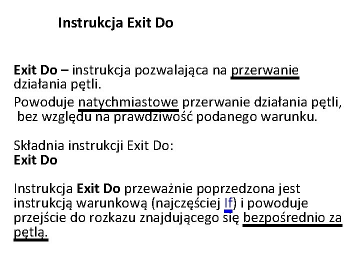 Instrukcja Exit Do – instrukcja pozwalająca na przerwanie działania pętli. Powoduje natychmiastowe przerwanie działania