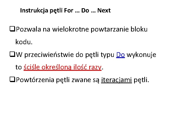 Instrukcja pętli For … Do … Next q. Pozwala na wielokrotne powtarzanie bloku kodu.