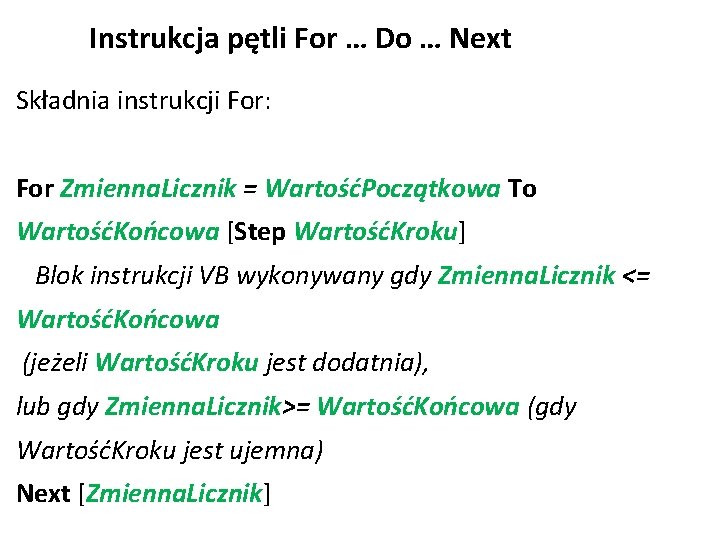 Instrukcja pętli For … Do … Next Składnia instrukcji For: For Zmienna. Licznik =