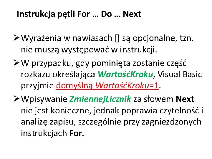 Instrukcja pętli For … Do … Next Ø Wyrażenia w nawiasach [] są opcjonalne,