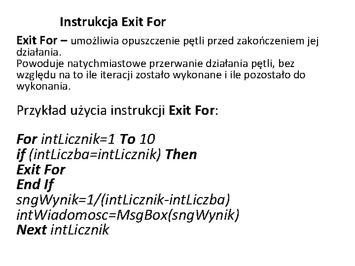 Instrukcja Exit For – umożliwia opuszczenie pętli przed zakończeniem jej działania. Powoduje natychmiastowe przerwanie