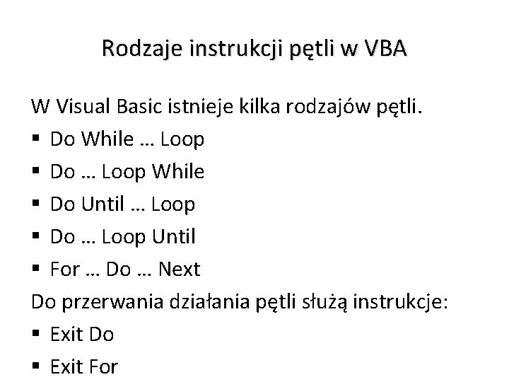 Rodzaje instrukcji pętli w VBA W Visual Basic istnieje kilka rodzajów pętli. § Do