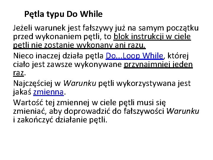 Pętla typu Do While Jeżeli warunek jest fałszywy już na samym początku przed wykonaniem