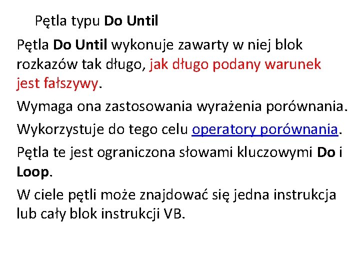 Pętla typu Do Until Pętla Do Until wykonuje zawarty w niej blok rozkazów tak