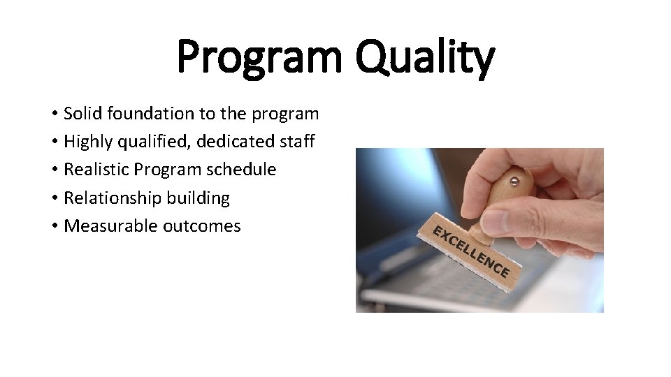 Program Quality • Solid foundation to the program • Highly qualified, dedicated staff •