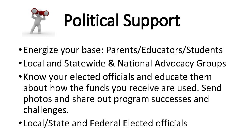 Political Support • Energize your base: Parents/Educators/Students • Local and Statewide & National Advocacy