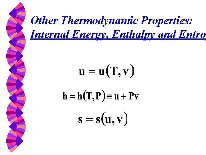 Other Thermodynamic Properties: Internal Energy, Enthalpy and Entrop 