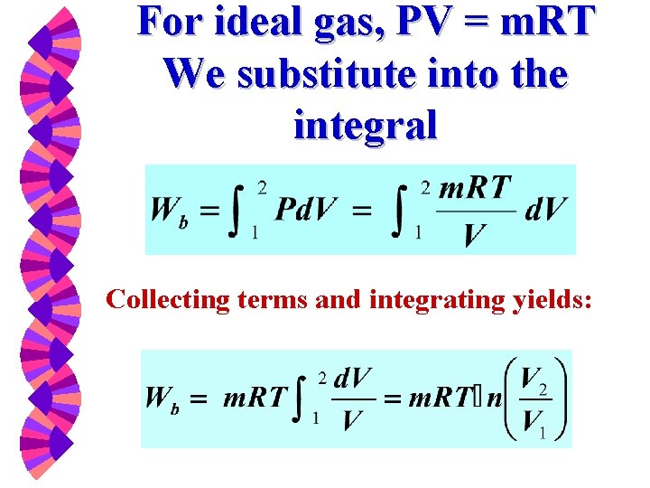 For ideal gas, PV = m. RT We substitute into the integral Collecting terms