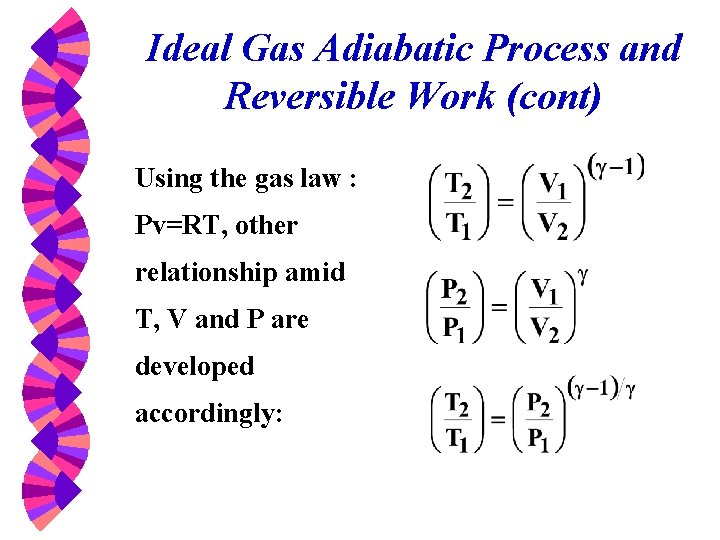 Ideal Gas Adiabatic Process and Reversible Work (cont) Using the gas law : Pv=RT,