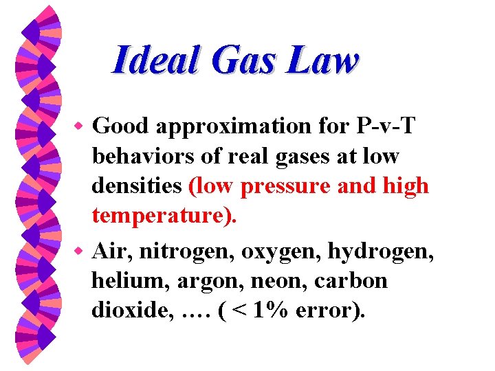 Ideal Gas Law Good approximation for P-v-T behaviors of real gases at low densities