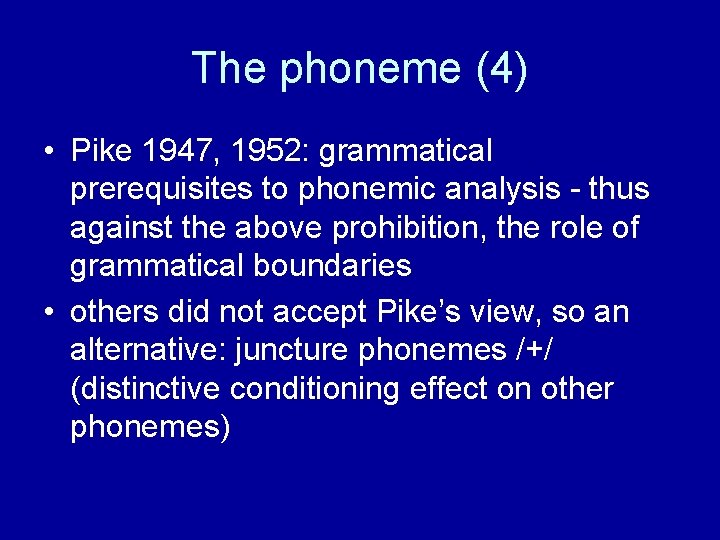 The phoneme (4) • Pike 1947, 1952: grammatical prerequisites to phonemic analysis - thus