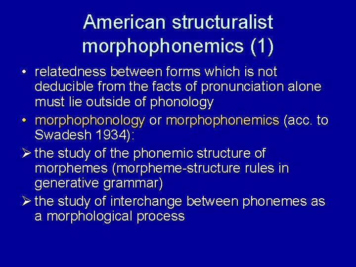 American structuralist morphophonemics (1) • relatedness between forms which is not deducible from the