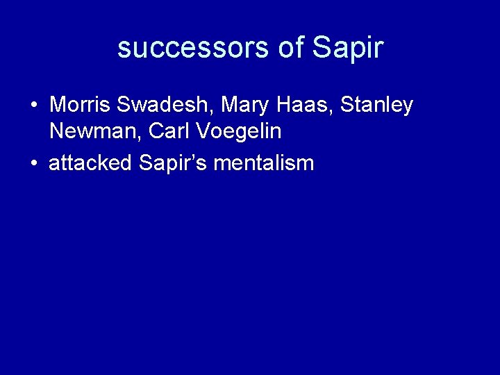 successors of Sapir • Morris Swadesh, Mary Haas, Stanley Newman, Carl Voegelin • attacked