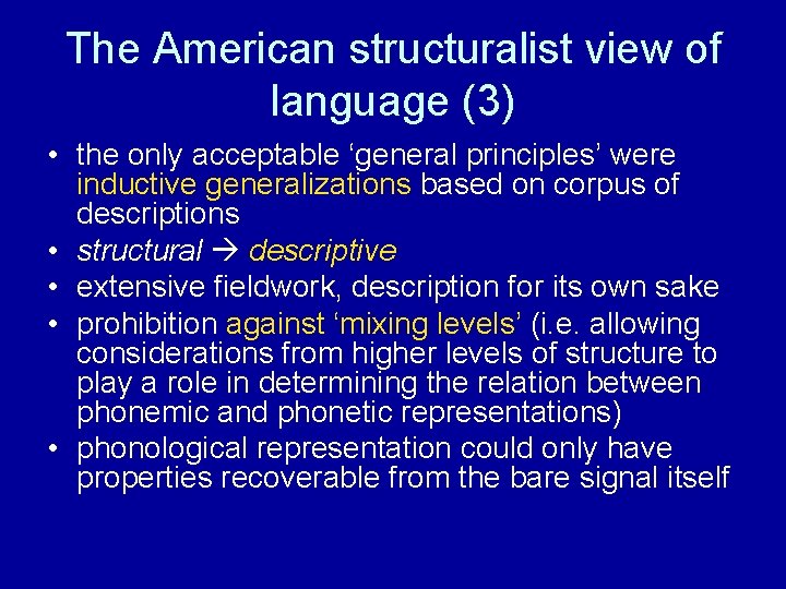 The American structuralist view of language (3) • the only acceptable ‘general principles’ were