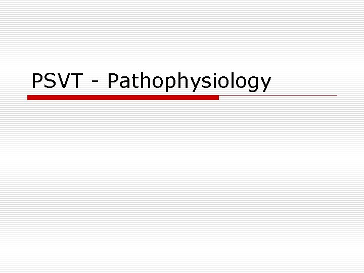 PSVT - Pathophysiology 