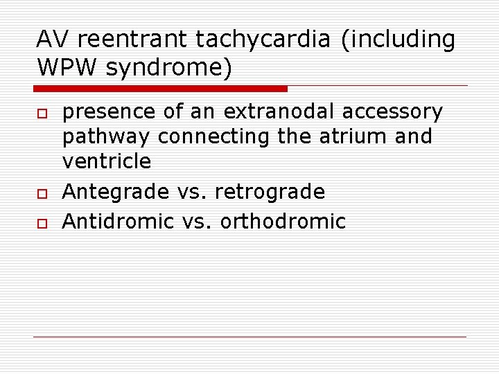 AV reentrant tachycardia (including WPW syndrome) o o o presence of an extranodal accessory
