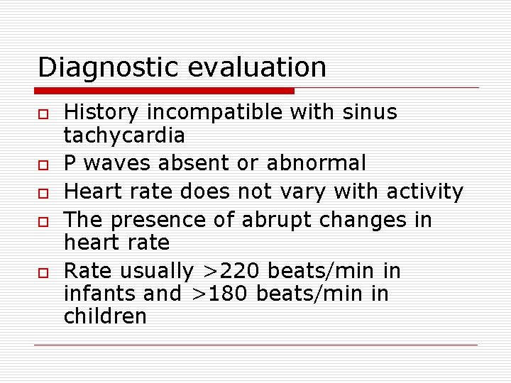 Diagnostic evaluation o o o History incompatible with sinus tachycardia P waves absent or