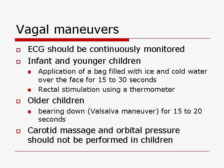 Vagal maneuvers o o ECG should be continuously monitored Infant and younger children n