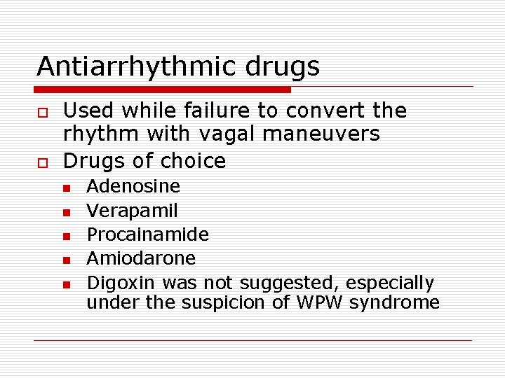 Antiarrhythmic drugs o o Used while failure to convert the rhythm with vagal maneuvers