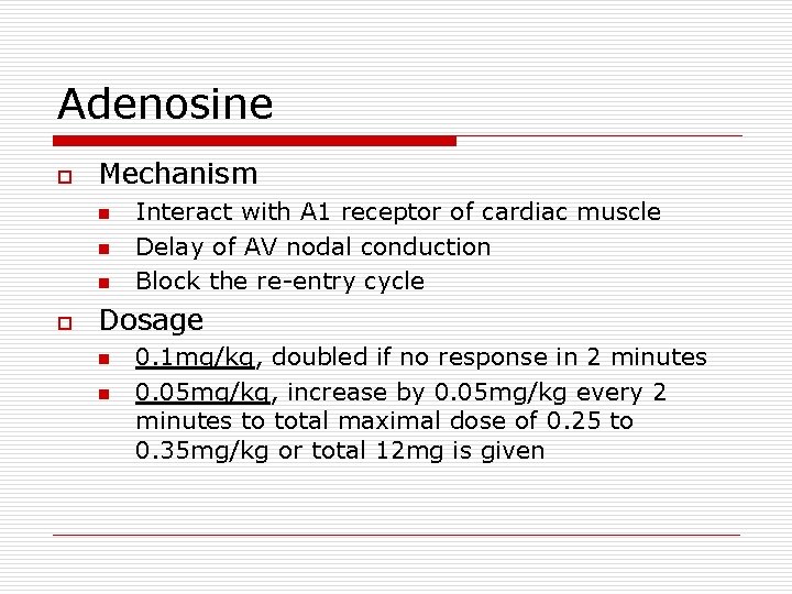 Adenosine o Mechanism n n n o Interact with A 1 receptor of cardiac