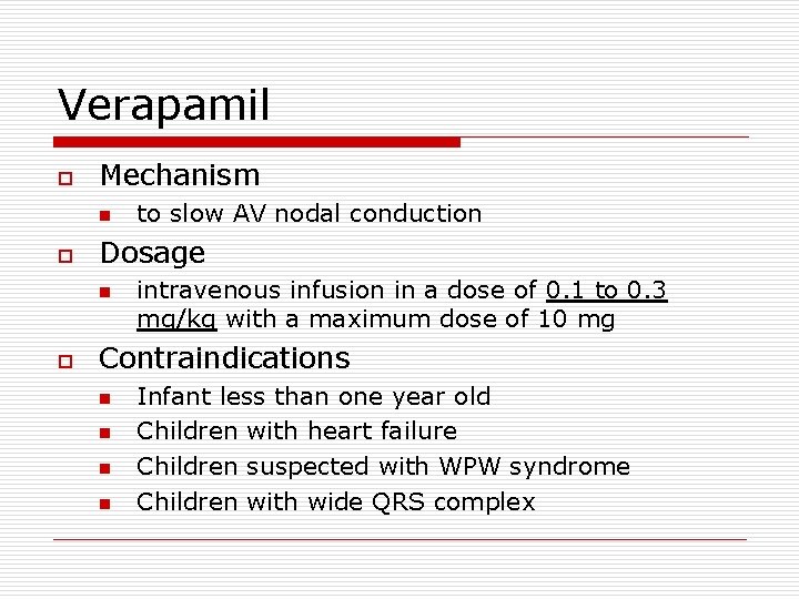 Verapamil o Mechanism n o Dosage n o to slow AV nodal conduction intravenous