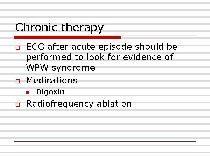 Chronic therapy o o ECG after acute episode should be performed to look for