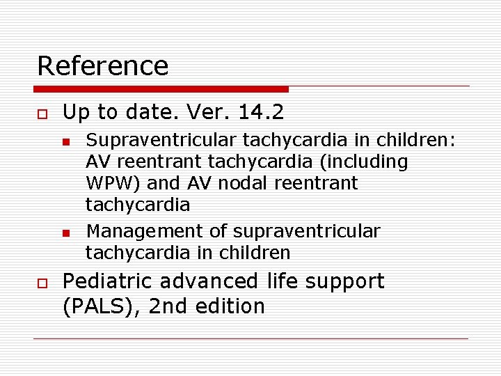Reference o Up to date. Ver. 14. 2 n n o Supraventricular tachycardia in
